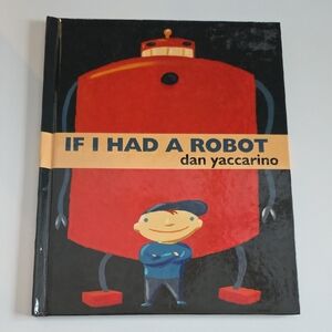 Children's Book - If I Had a Robot by Dan Yaccarino - Hardcover